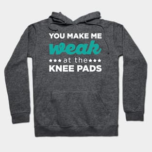 You Make Me Weak at the Knee Pads Hoodie